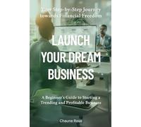 Launch Your Dream Business: A Beginner’s Guide to Starting a Trending and Profitable Business