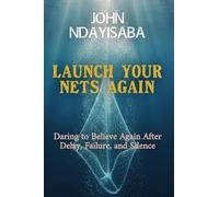 Launch Your Nets Again: Daring to Believe Again After Delay, Failure, and Silence