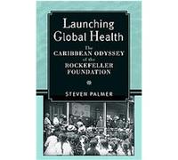 Launching Global Health, Conversations in Medicine and Society Steven Palmer (Auteur)