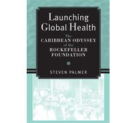 Launching Global Health The Caribbean Odyssey of the Rockefeller Foundation - Steven Palmer - University of Michigan Press - ebook (ePub) - Livre
