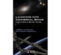 Launching into Commercial Space: Innovations in Space Travel - [Livre en VO] Joseph N Pelton, Peter Marshall (Auteur)