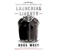 Launching Liberty The Epic Race to Build the Ships That Took America to War - Doug Most - Simon & Schuster - ebook (ePub) - Livre