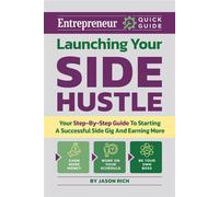 Launching Your Side Hustle Your Step-by-Step Guide to Starting a Successful Side Gig and Earning More - Jason R. Rich - Entrepreneur Press - ebook (ePub) - Livre