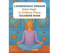 Laundromat Dreams: A Whimsical Coloring Book of Quiet Magic in Everyday Places: Relax and Unwind with Unique Laundry Scenes, Cozy Vibes, and the Overlooked Beauty of Daily Life