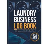 Laundry Business Log Book: Daily Operations, Wash-Dry-Fold Orders, Machine Issues, Cleaning Checks, Revenue and Shift Handover Record