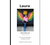 Laura; ALS Warrior: A Story of Friendship, Strength, and Love