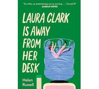 Laura Clark Is Away from Her Desk: The relatable and and hilarious coming-of-middle-age novel for anyone who feels frazzled and fed up. . . for fans of Alexandra Potter and Melanie Cantor