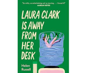 Laura Clark Is Away from Her Desk: The relatable and and hilarious novel for any woman who feels fed up. . ."I loved it" MARIAN KEYES