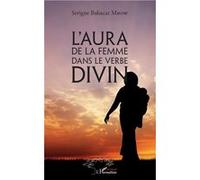 L'aura de la femme dans le verbe divin Serigne Babacar Mbow (Auteur)