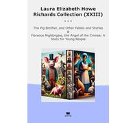 Laura Elizabeth Howe Richards Collection (XXIII): Brother Other Fables Florence Nightingale Angel Crimea Young People