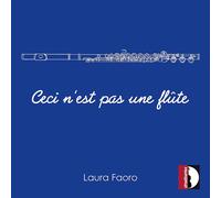 Laura Faoro & Massimo Marchi – Ceci n'est pas une flûte – Métamorphose de la flûte (20e–21e siècle)