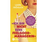 Laura Fröhlich Ich bin nicht eure Feelgood-Managerin: Endlich aufhören, (Poche)