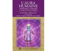 L'aura Humaine - Apprendre À Fortifier L'aura Et Les Chakras