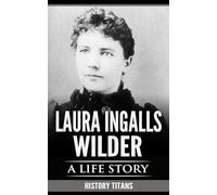LAURA INGALLS WILDER: A LIFE STORY