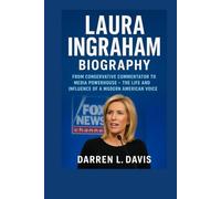 Laura Ingraham Biography: From Conservative Commentator to Media Powerhouse - The Life and Influence of a Modern American Voice