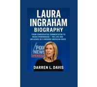 Laura Ingraham Biography: From Conservative Commentator to Media Powerhouse - The Life and Influence of a Modern American Voice
