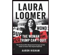 LAURA LOOMER: The Woman Trump Can’t Quit: The Firebrand Who Weaponized Outrage and Got Closer to Power Than Anyone Expected.