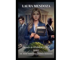 LAURA MENDOZA: CUANDO LA VERDAD DESAFÍA AL PODER