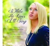 Laura Pattillo - While He Lives I'll Sing