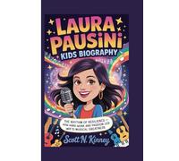 LAURA PAUSINI KIDS BIOGRAPHY: The Rhythm of Resilience - How Hard Work and Passion Led Her to Musical Greatness