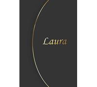 Laura: Petit Carnet de notes / journal personnaliser avec le Prénom Laura, cadeau parfait à offrir pour les Femmes, filles, amis, patronne, collègues, ... plaisir pour un anniversaire ou une fête