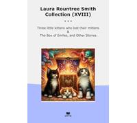 Laura Rountree Smith Collection (XVIII): Three Little Kittens Lost Their Mittens Smiles Other