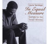 Laura Sandage - in Equal Measure: Songs for The Tender Witness