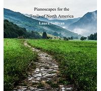 Laura Sullivan - Pianoscapes for the Trails of