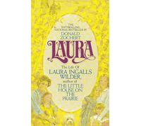Laura: The Life of Laura Ingalls Wilder - The Untold Story from Her Own Memoirs of Spirit, Devotion, and Frontier Survival