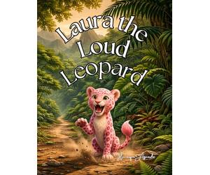 Laura the Loud Leopard: A Story of Quiet Paws and a Loud Heart