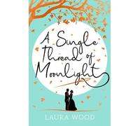 Laura Wood A Single Thread of Moonlight (Poche)
