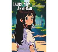 Laura y la Ansiedad: _Un cuento para nombrar tus emociones y enseñarte que no estás solo en ellas._