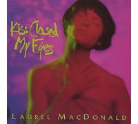Laurel MacDonald - Kiss Closed My Eyes