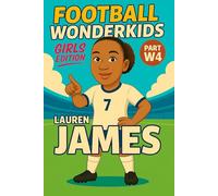 Lauren James - Children’s/Kids Soccer/Football Book/Story and Biography for Kids Ages 5-15: an inspirational children’s sports book with real facts, ... gift for young fans, parents and grandparents