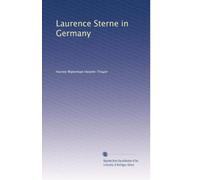 Laurence Sterne in Germany : a contribution to the study of the literary relations of England and Germany in the eighteenth century