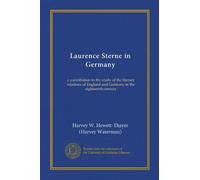 Laurence Sterne in Germany (Vol-1): a contribution to the study of the literary relations of England and Germany in the eighteenth century