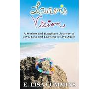 Lauren's Vision: A Mother And Daughter's Journey Of Love, Loss And Learning To Live Again