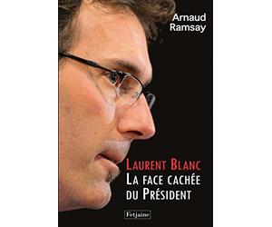 Laurent Blanc: La Face cachée du Président