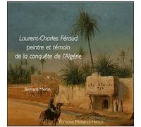 LAURENT-CHARLES FÉRAUD, peintre et témoin de la conquête de l'Algérie