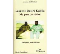 Laurent-Désiré Kabila – Ma part de vérité : Témoignage pour l'histoire – L'Harmattan