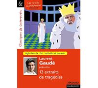 Laurent Gaudé présente treize extraits de tragédies - Classiques et Contemporains: Agir dans la cité : individu et pouvoir