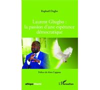 Laurent Gbagbo : la passion d'une espérance démocratique
