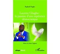Laurent Gbagbo : la passion d'une espérance démocratique