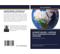 Laurent Gbagbo : L'artisan De La Conscience Politique Africaine
