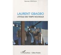 Laurent Gbagbo - L'etoile Des Temps Nouveaux