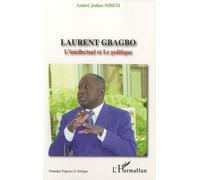 Laurent Gbagbo - L'intellectuel Et Le Politique