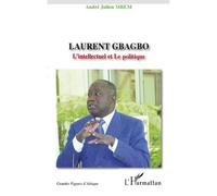 Laurent Gbagbo - L'intellectuel Et Le Politique