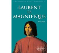 Laurent le Magnifique - Pierre Racine - Ellipses - broché - Biographie