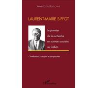 Laurent-Marie Biffot Le pionnier de la recherche en sciences sociales au Gabon - Contributions, critiques et perspectives - Alain Elloue-Engoune - L'harmattan - broché - Etude
