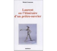 Laurent ou l'itinéraire d'un prêtre-ouvrier - Michel Lémonon - Karthala - broché - Essai